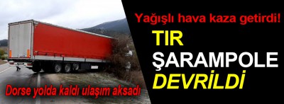 Bolu'da tır şarampole devrildi!