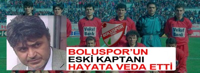 Boluspor'un eski kaptanı hayata veda etti