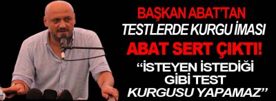 Başkan Abat'tan testlerde kurgu iması 