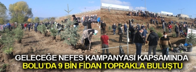 Geleceğe nefes kampanyası kapsamında 9 bin fidan toprakla buluştu