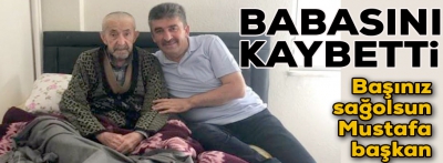 Mustafa başkanın baba acısı