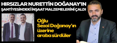 Nurettin Doğanay'ın inşaat şantiyesi soyuldu