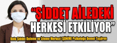 “Şiddet ailedeki herkesi etkiliyor”