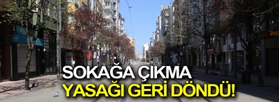 Sokağa çıkma yasağı geri döndü!