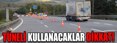 Tüneli kullanacaklar dikkat!