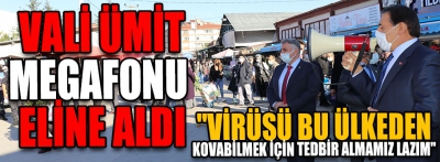 Vali Ümit pazar yerinde megafonla koronavirüs uyarısı yaptı