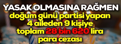 Yasağa rağmen doğum günü partisi yapınca