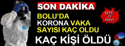 Bolu'da korona vaka sayısı kaç oldu