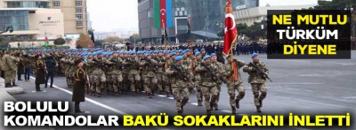 Bolulu Komandolar Bakü sokaklarını inletti!