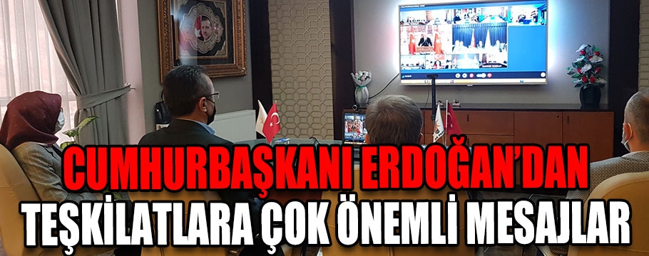 Cumhurbaşkanı Erdoğan'dan teşkilatlara önemli mesajlar