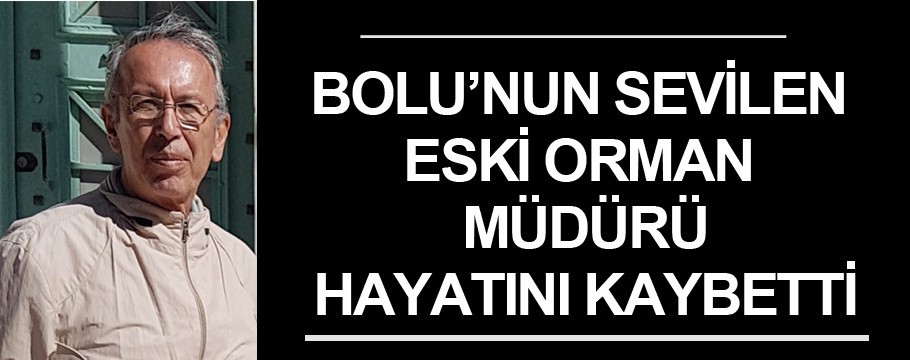 Bolu'nun sevilen eski müdürü yaşamını yitirdi!