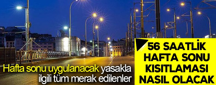 56 saatlik hafta sonu kısıtlaması nasıl olacak?