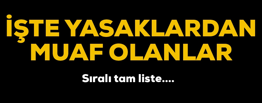 Sokağa çıkma kısıtlamasından muaf olanlar