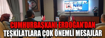 Cumhurbaşkanı Erdoğan'dan teşkilatlara önemli mesajlar