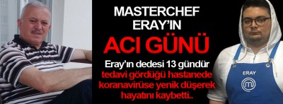 Masterchef Eray'ın acı günü!