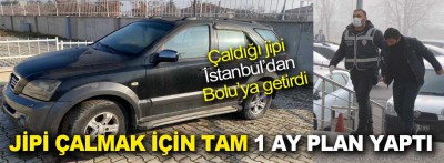 Jipi çalmak için tam 1 ay plan yaptı