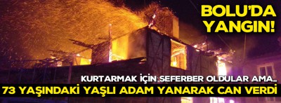 Yaşlı adam yanarak can verdi 