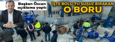 İşte Bolu'yu susuz bırakan o boru