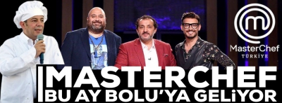 Masterchef bu ay Bolu'ya geliyor