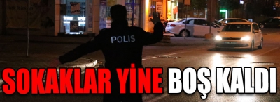 Sokaklar yine boş kaldı