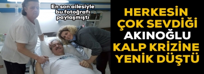 Akınoğlu hayatını kaybetti