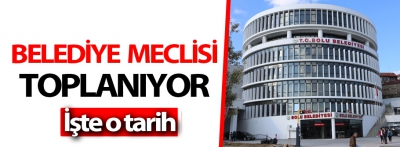 Belediye Meclisi toplanıyor