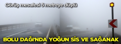 Bolu Dağı'nda görüş mesafei 5 metreye düştü