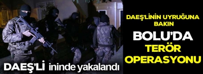 Bolu'da DAEŞ operasyonu