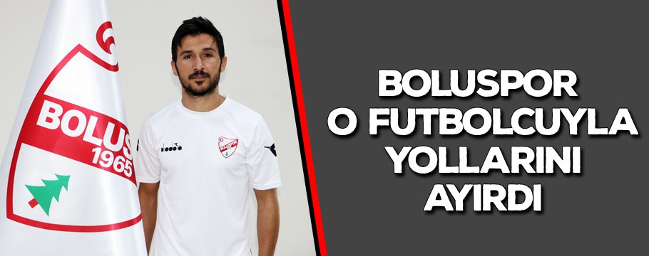 Boluspor o futbolcuyla yollarını ayırdı