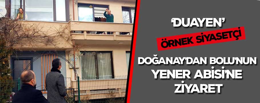 Doğanay'dan Bolu'nun Yener Abisine ziyaret