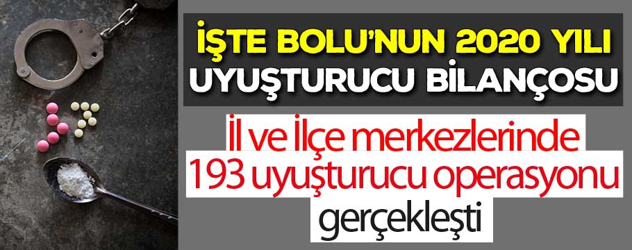 İşte Bolu'nun 2020 yılı uyuşturucu bilançosu