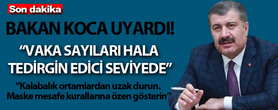 Vaka sayıları hala tedirgin edici durumda!