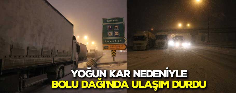 Yoğun kar nedeniyle Bolu Dağı'nda ulaşım durdu