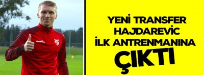 Yeni transfer Hajderevij Antalya kampına katıldı