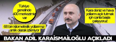 Karaismailoğlu açıkladı '68 bin kilometrelik yollarımız anlık olarak izleniyor'