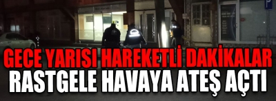 Gece yarısı büyük panik! Havaya ateş ettiler