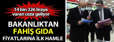 Bakanlıktan fahiş gıda fiyatlarına ilk hamle