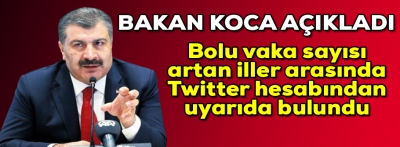 Bolu yine arttı, Bakan Koca twitter'den uyardı