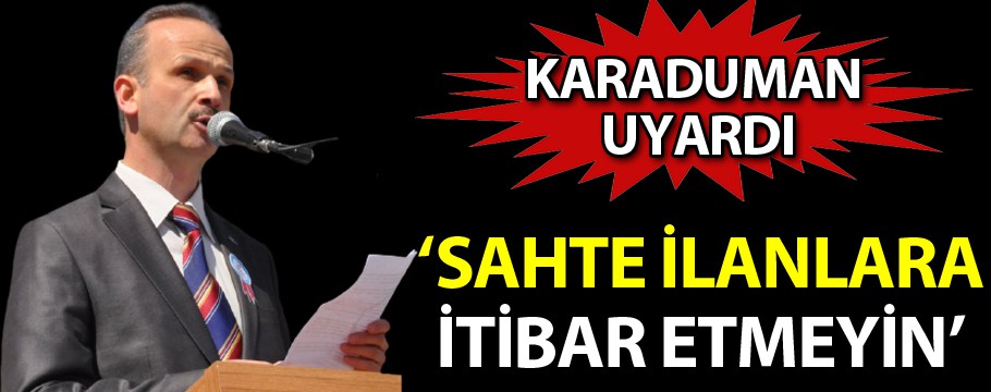 'Sahte ilanlara itibar etmeyin'