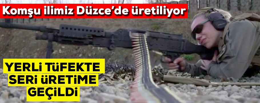 Yerli tüfekte seri üretime geçildi