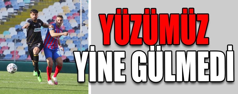 Yüzümüz yine gülmedi