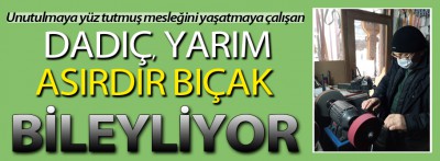 Dadıç, yarım asırdır bileyliyor