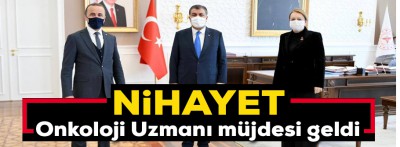 Nihayet onkoloji uzmanı geliyor