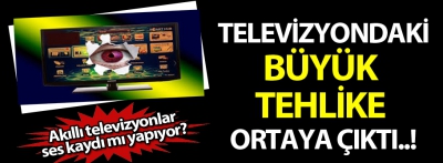 Televizyonlardaki büyük tehlike ortaya çıktı!