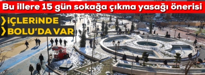 Uzmanlar 15 günlük sokağa çıkma yasağı öneriyor