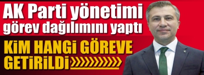 AK Parti görev dağılımı yapıldı