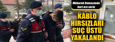 Kablo hırsızlığı yapan iki zanlı tutuklandı