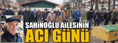 Şahinoğlu ailesinin acı günü