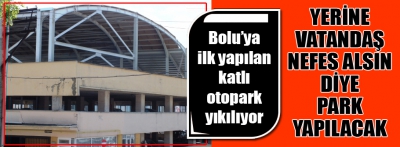 Yıkılacak yerine park yapılacak