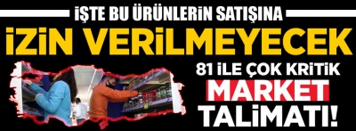 Bakanlık'tan 81 ile çok kritik 'market' talimatı! İzin verilmeyecek